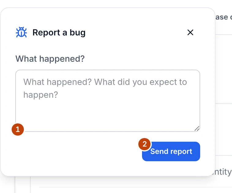 The Report a bug form opened from the button in the corner of every screen, with a What happened field over a Send report button.